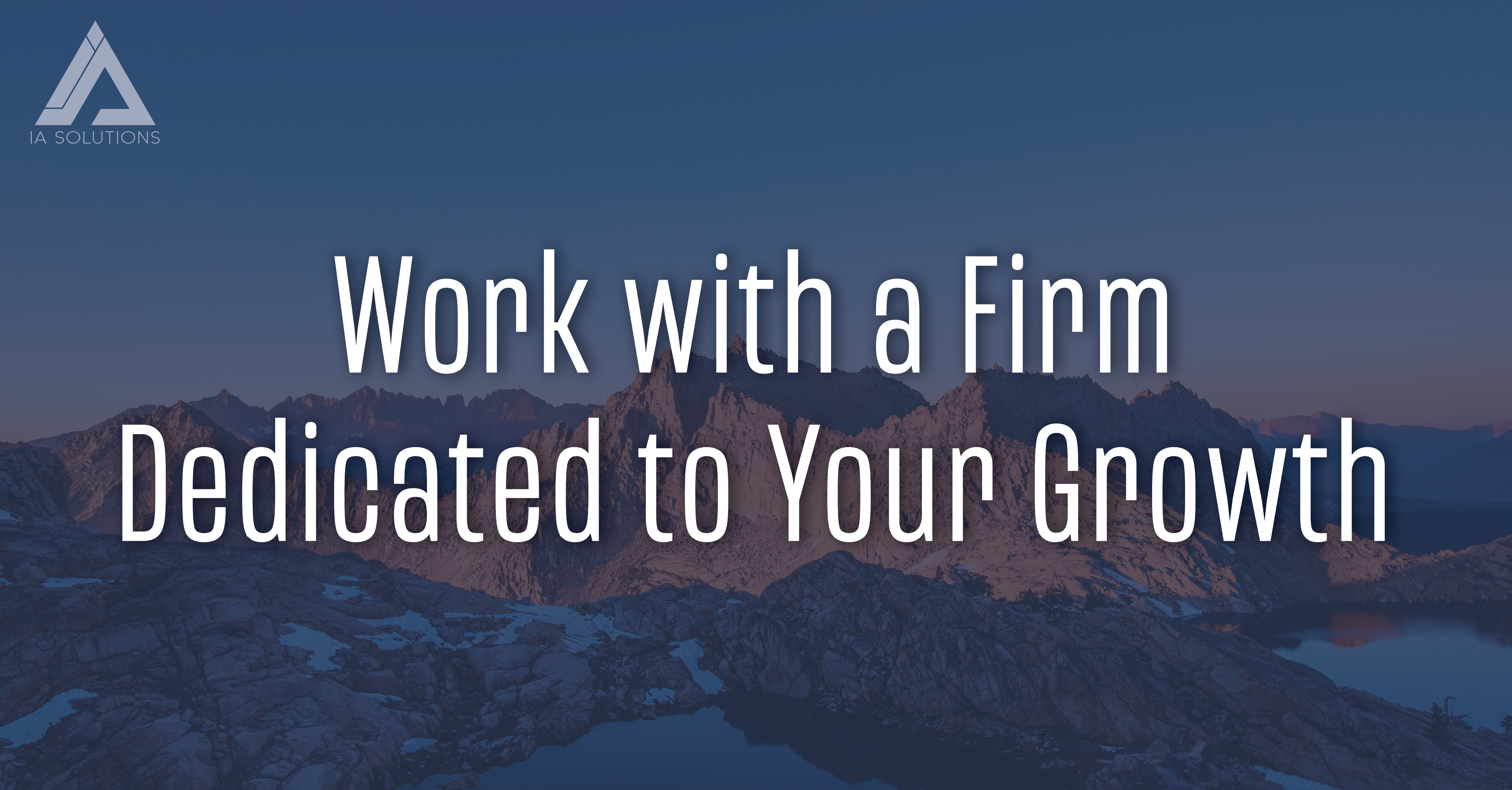 Work with a Firm Dedicated to Your Growth