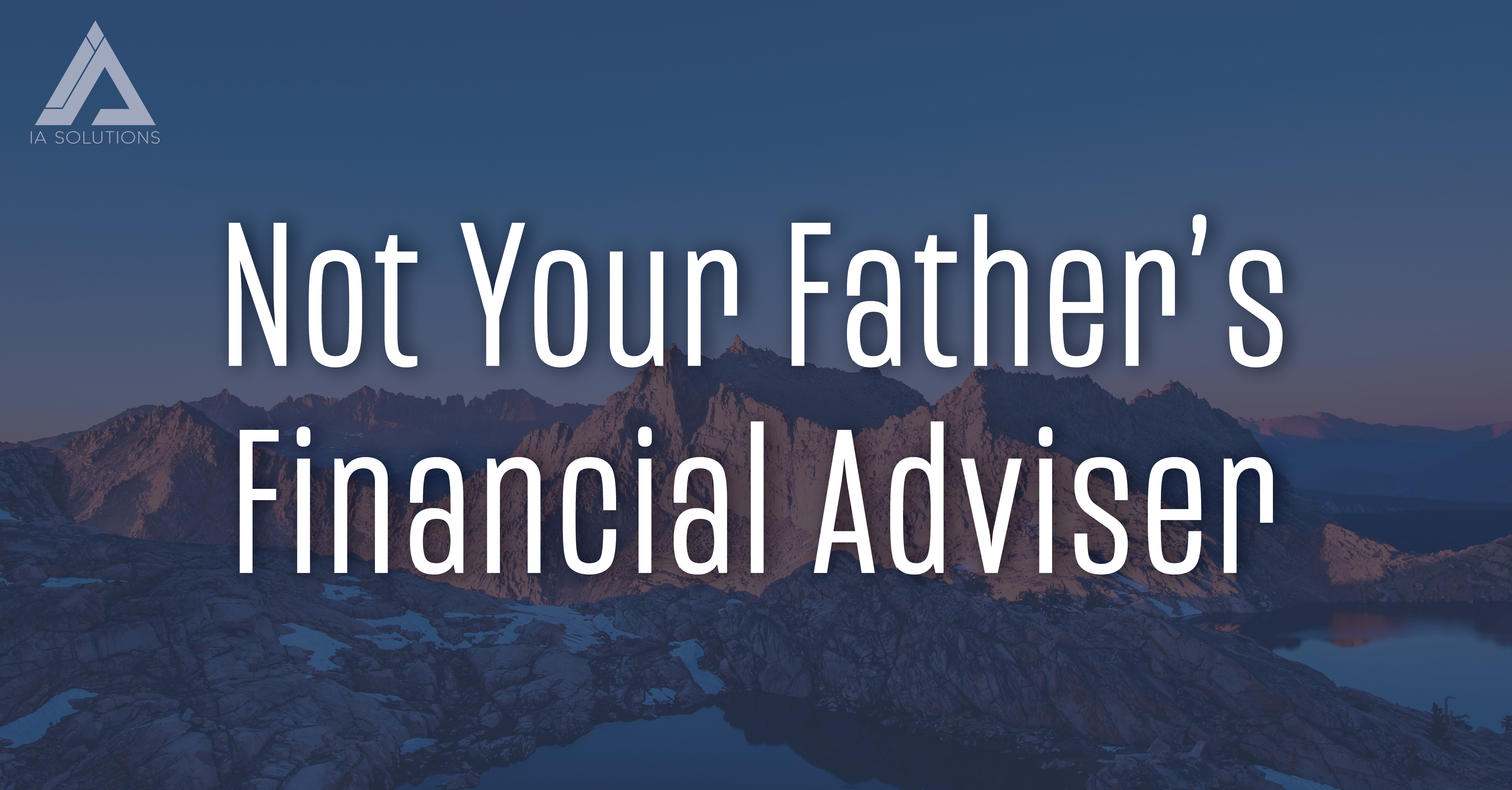 Not Your Father’s Financial Adviser